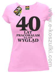 40 lat pracowałam na ten wygląd -  koszulka damska różowy