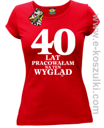 40 lat pracowałam na ten wygląd -  koszulka damska czerwony