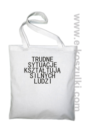 Trudne Sytuacje Kształtują Silnych Ludzi - Eco torba biała