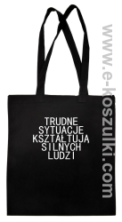 Trudne Sytuacje Kształtują Silnych Ludzi - Eco torba czarna