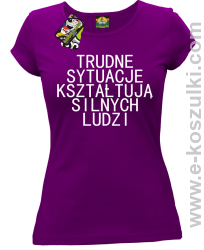 Trudne Sytuacje Kształtują Silnych Ludzi - koszulka damska fioletowa