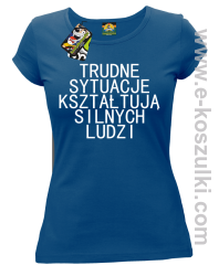 Trudne Sytuacje Kształtują Silnych Ludzi - koszulka damska niebieska