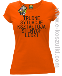 Trudne Sytuacje Kształtują Silnych Ludzi - koszulka damska pomarańczowa