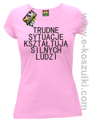 Trudne Sytuacje Kształtują Silnych Ludzi - koszulka damska różowa
