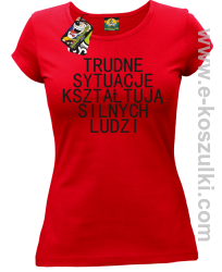 Trudne Sytuacje Kształtują Silnych Ludzi - koszulka damska czerwona