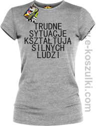 Trudne Sytuacje Kształtują Silnych Ludzi - koszulka damska melanż
