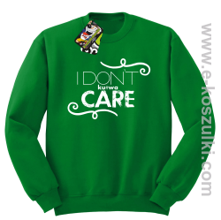 I Don`t kurwa Care - bluza bez kaptura STANDARD zielona