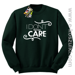 I Don`t kurwa Care - bluza bez kaptura STANDARD butelkowa