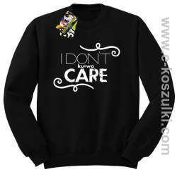 I Don`t kurwa Care - bluza bez kaptura STANDARD czarna