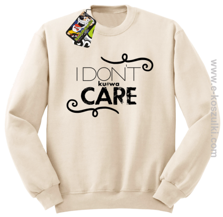 I Don`t kurwa Care - bluza bez kaptura STANDARD beżowa