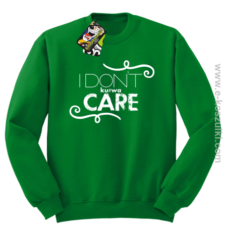 I Don`t kurwa Care - bluza bez kaptura STANDARD 