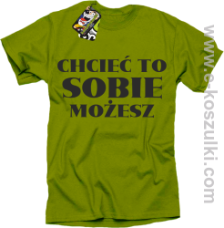 Chcieć to sobie możesz - koszulka męska kiwi