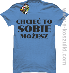 Chcieć to sobie możesz - koszulka męska błękitna
