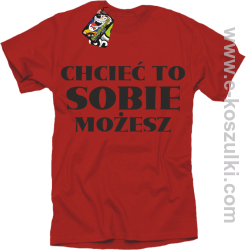 Chcieć to sobie możesz - koszulka męska czerwona