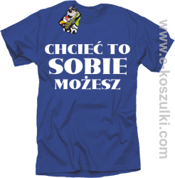 Chcieć to sobie możesz - koszulka męska niebieska