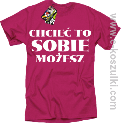 Chcieć to sobie możesz - koszulka męska fuchsia