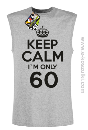 Keep Calm I'm only 60 - bezrękawnik męski