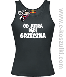 Od jutra będę grzeczna - top damski - czarny