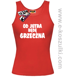 Od jutra będę grzeczna - top damski - czerwony