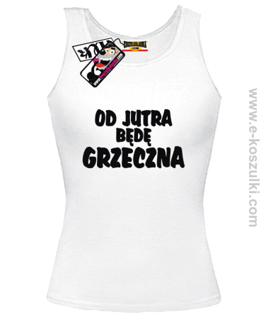 Od jutra będę grzeczna - top damski - biały