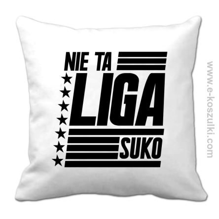 Nie ta liga Suko - poduszka 