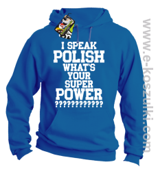 I speak polish what is your super power - bluza z kapturem niebieska