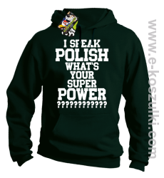 I speak polish what is your super power - bluza z kapturem zielony butelkowy