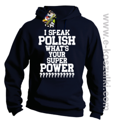 I speak polish what is your super power - bluza z kapturem granatowa