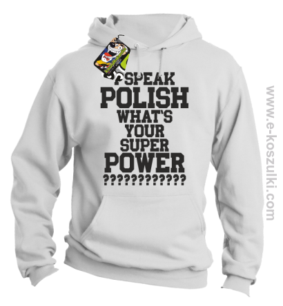 I speak polish what is your super power - bluza z kapturem biała