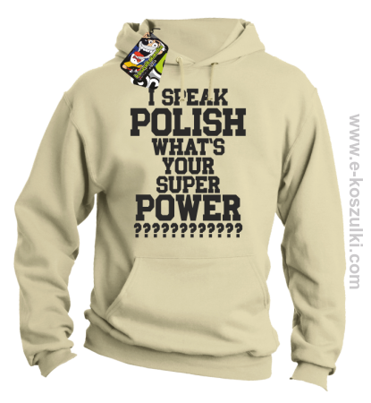 I speak polish what is your super power - bluza z kapturem