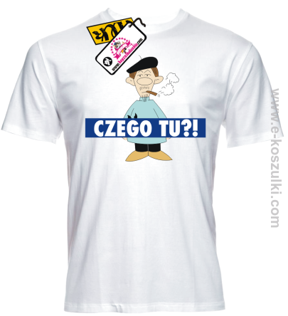Czego tu ?! - koszulka męska