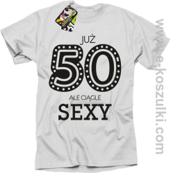 Już 50-tka ale ciągle sexy - koszulka męska biały