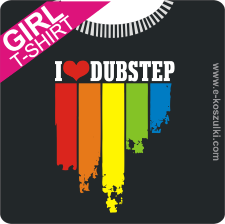 I love dubstep - koszulka damska