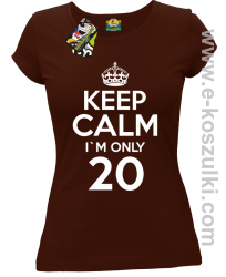 Keep Calm I'm only 20 - koszulka damska brązowy
