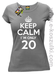 Keep Calm I'm only 20 - koszulka damska szary