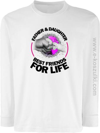 FATHER & daughter BEST FRIENDS FOR LIFE - longsleeve dziecięcy 