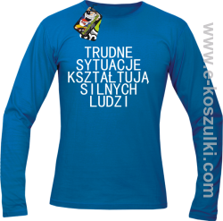Trudne Sytuacje Kształtują Silnych Ludzi - longsleeve męski niebieski