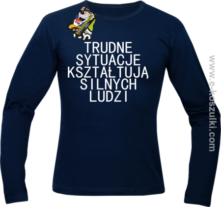 Trudne Sytuacje Kształtują Silnych Ludzi - longsleeve męski