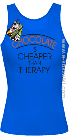 Chocolate is cheaper than therapy - top damski 