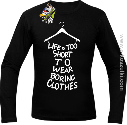 Life is too short to wear boring clothes - Longsleeve męski czarny 