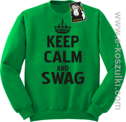 Keep calm and SWAG - bluza dla blogera bez kaptura zielona