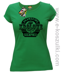 Prawdziwe Królowe rodzą się w Sierpniu - koszulka damska taliowana zielona