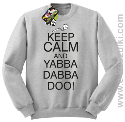 Keep Calm and Yabba Dabba Doo! - bluza bez kaptura melanż