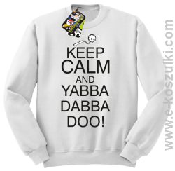 Keep Calm and Yabba Dabba Doo! - bluza bez kaptura biały