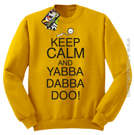 Keep Calm and Yabba Dabba Doo! - bluza bez kaptura