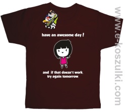 Have an awesome day and if that doesn`t work try again tomorrow - koszulka dziecięca brązowa