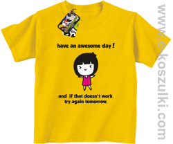 Have an awesome day and if that doesn`t work try again tomorrow - koszulka dziecięca żółta