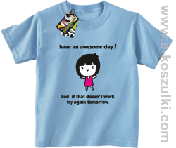Have an awesome day and if that doesn`t work try again tomorrow - koszulka dziecięca błękitna