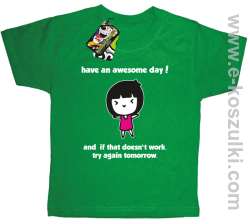 Have an awesome day and if that doesn`t work try again tomorrow - koszulka dziecięca zielona