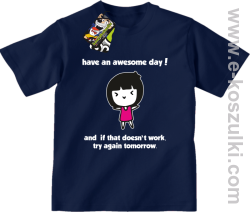 Have an awesome day and if that doesn`t work try again tomorrow - koszulka dziecięca granatowa